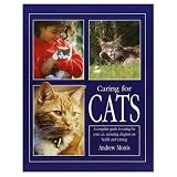 Caring for Cats - A Complete Guide to Caring for Your Cat, Including Health and Training