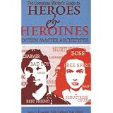 Complete Writer's Guide to Heroes and Heroines: Sixteen Master Archetypes
