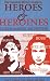 Complete Writer's Guide to Heroes and Heroines: Sixteen Master Archetypes