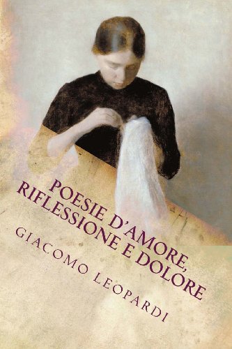 Giacomo Leopardi: Poesie d'Amore, Riflessione e Dolore (Italian Edition)