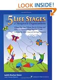 Five Life Stages of Nonprofit Organizations: Where You Are, Where You're Going, and What to Expect When You Get There