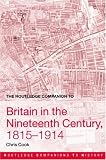 The Routledge Companion to Britain in the 19th Century (Routledge Companions to History)