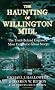 The Haunting of Willington Mill: The Truth Behind England's Most Enigmatic Ghost Story