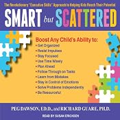 Smart but Scattered: The Revolutionary 'Executive Skills' Approach to Helping Kids Reach Their Potential | [Peg Dawson, Richard Guare]