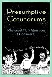 Presumptive Conundrums: Rhetorical Math Questions + Answers (Volume 2)