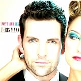 Chris Mann I Want Your Sex
