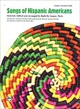 Songs of Hispanic Americans: An Educators Resource Book of Folk Songs from the Mexican-American Border, the American Southwest and Puerto Rico [Teachers Resource Book]