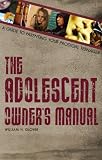 The Adolescent Owner's Manual: A Guide to Parenting Prodigal Teenagers