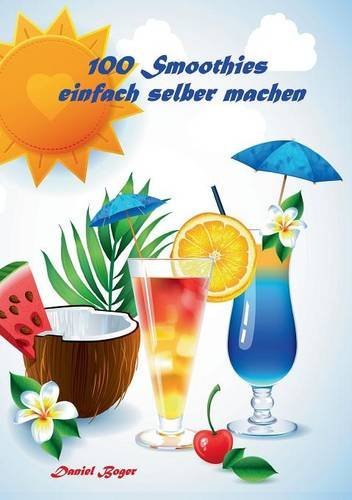 100 Smoothies Einfach Selber Machen (German Edition)