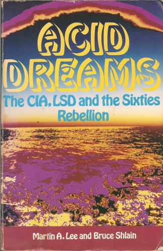Acid Dreams: the Cia, LSD and the Sixties Rebellion