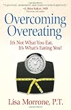 Overcoming Overeating: It's Not What You Eat, It's What's Eating You!