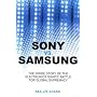 Sony vs Samsung: The Inside Story of the Electronics Giants' Battle For Global Supremacy