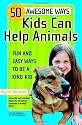 50 Awesome Ways Kids Can Help Animals: Fun and Easy Ways to be a Kind Kid (Alex Toys)