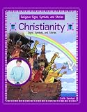Christianity: Signs, Symbols, and Stories (Religious Signs, Symbols, and Stories)