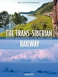 The Trans-Siberian Railway: Railways from Moscow to the Pacific Ocean
