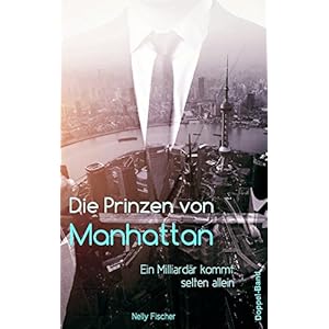 Die Prinzen von Manhattan: Ein Milliardär kommt selten allein