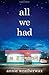 All We Had: A Novel
