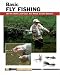 Basic Fly Fishing: All the Skills And Gear You Need to Get Started (Stackpole Basics)