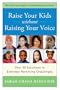 Raise Your Kids Without Raising Your Voice