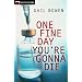 One Fine Day You're Gonna Die