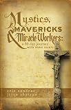 Mystics, Mavericks & Miracle Workers: A 30-Day Journey with Some Saints