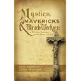 Mystics, Mavericks and Miracle Workers: A 30-Day Journey with Some Saints by Eric Sandras and Jason Chatraw