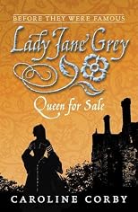 Lady Jane Grey: Queen for Sale (Before They Were Famous)