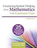 Uncovering Student Thinking About Mathematics in the Common Core, Grades 6-8 : 25 Formative Assessment Probes