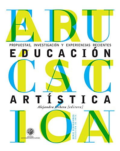 Educación artística: Investigación, propuestas y experiencias recientes (Spanish Edition)