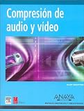 Compresion de Audio Y Video / A Practical Guide to Video And Audio Compression: From Sprockets to Rasters to Macro Blocks (Medios Digitales Y Creatividad / Digital and Creativity Means)