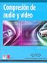 Compresion de Audio Y Video / A Practical Guide to Video And Audio Compression: From Sprockets to Rasters to Macro Blocks (Medios Digitales Y ... and Creativity Means) (Spanish Edition)