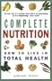 Complete Nutrition: How to Live in Total Health