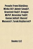 People from Bijeljina: Mirko Ili?, Admir Smaji?, Branimir Baji?, Dragan Mi?i?, Nevenka Tadi?, Goran Jelisi?, Husref Musemi?, Faruk Hujdurovi?-