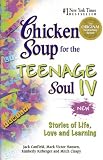 Chicken Soup for the Teenage Soul IV: More Stories of Life, Love and Learning (Canfield, Jack)