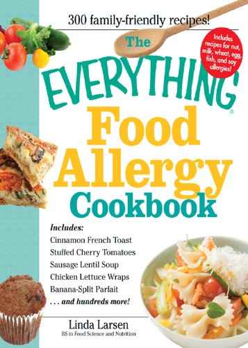 The Everything Food Allergy Cookbook: Prepare easy-to-make meals--without nuts, milk, wheat, eggs, fish or soy (Everything®)