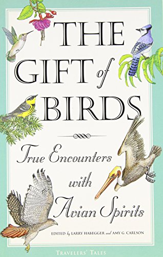 The Gift of Birds: True Encounters with Avian Spirits (Travelers' Tales Guides)