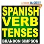 Spanish Verb Tenses: Conjugating Spanish Verbs (Irregular Verbs), Perfecting Your Mastery of Spanish Verbs in all the Tenses (Present, Past, & Future) & Moods (Indicative, Subjunctive, & Conditional)