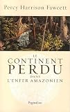 Le continent perdu dans lenfer amazonien