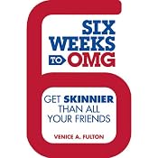 Six Weeks to OMG: Get Skinnier Than All Your Friends | [Venice A. Fulton]