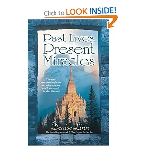 Past Lives, Present Miracles: The Most Empowering Book on Reincarnation You'll Ever Read...in this... by Denise Linn