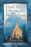 Past Lives, Present Miracles: The Most Empowering Book on Reincarnation You'll Ever Read...in this Lifetime!
