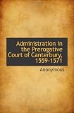 Administration in the Prerogative Court of Canterbury, 1559-1571