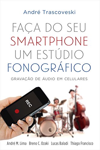Faça do Seu Smartphone um Estúdio Fonográfico (Portuguese Edition)