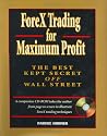 ForeX Trading for Maximum Profit: The Best Kept Secret Off Wall Street
