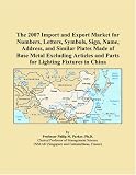 The 2007 Import and Export Market for Numbers, Letters, Symbols, Sign, Name, Address, and Similar Plates Made of Base Metal Excluding Articles and Parts for Lighting Fixtures in China