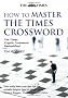How to Master The Times Crossword: The Times Cryptic Crossword Demystified