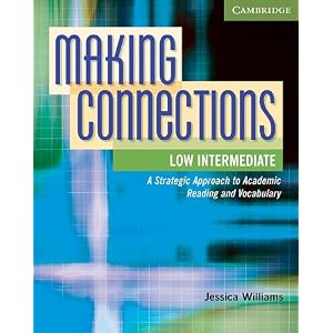 Making Connections Low Intermediate Student's Book: A Strategic Approach to Academic Reading and Vocabulary Jessica Williams and Daphne Mackey