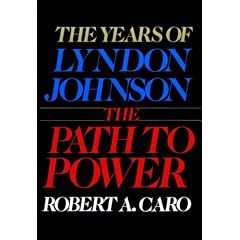 The Years of Lyndon Johnson: Path to Power v. 1