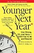 Younger Next Year: Live Strong, Fit, and Sexy - Until You're 80 and Beyond Younger Next Year: Live Strong, Fit, and Sexy - Until You're 80 and Beyond