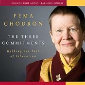 The Three Commitments: Walking the Path of Liberation | [Pema Chodron]